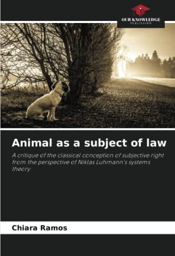 Animal as a subject of law: A critique of the classical conception of subjective right from the perspective of Niklas Luhmann's systems theory