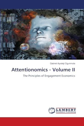 Attentionomics - Volume II: The Principles of Engagement Economics