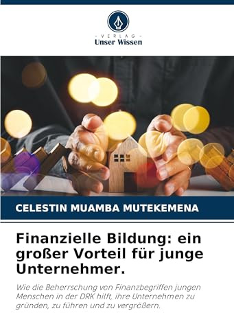 Finanzielle Bildung: ein großer Vorteil für junge Unternehmer.: Wie die Beherrschung von Finanzbegriffen jungen Menschen in der DRK hilft, ihre Unternehmen zu gründen, zu führen und zu vergrößern.