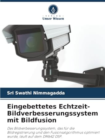 Eingebettetes Echtzeit-Bildverbesserungssystem mit Bildfusion: Das Bildverbesserungssystem, das für die Bildregistrierung und den Fusionsalgorithmus optimiert wurde, läuft auf dem DM642 DSP.