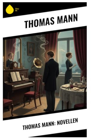 Thomas Mann: Novellen: Erzählungen über Künstlerproblematik, bürgerliche Dekadenz und die Krise der Moderne
