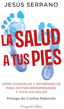 La salud a tus pies: Cómo cuidarlos y entrenarlos para evitar enfermedades y vivir sin dolor: 88 (HarperCollins No Ficción)