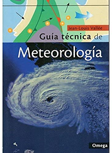Guía Técnica De Meteorología (GUIAS DEL NATURALISTA-ASTRONOMÍA-METEOROLOGÍA)