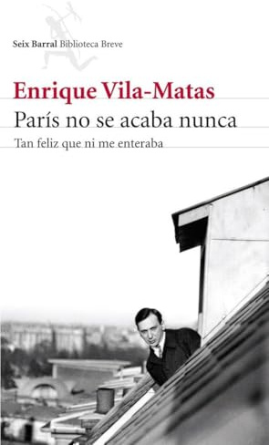 París no se acaba nunca: Tan feliz que ni me enteraba (Biblioteca Breve)
