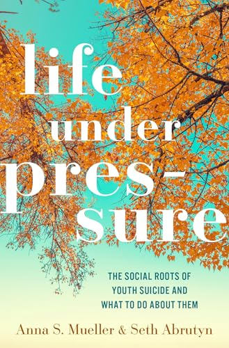 Life under Pressure: The Social Roots of Youth Suicide and What to Do About Them