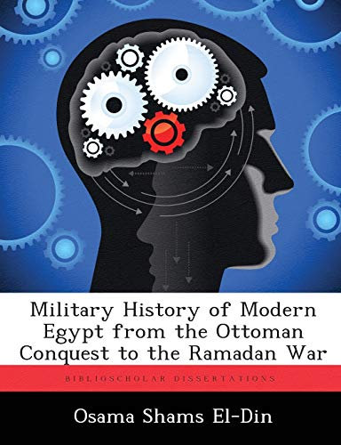 Military History of Modern Egypt From the Ottoman Conquest to the Ramadan War