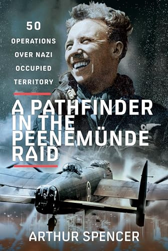 A Pathfinder in the Peenemunde Raid: 50 Operations over Nazi Occupied Territory