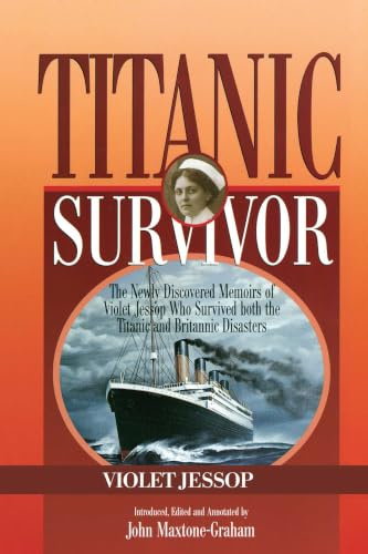 Titanic Survivor: The Newly Discovered Memoirs of Violet Jessop who Survived Both the Titanic and Britannic Disasters