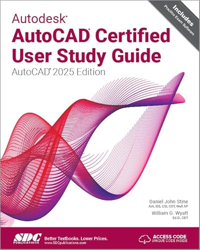 Autodesk AutoCAD Certified User Study Guide: AutoCAD 2025 Edition