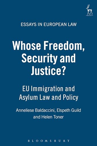 Whose Freedom, Security and Justice?: Eu Immigration and Asylum Law and Policy (Essays in European Law, Band 12)