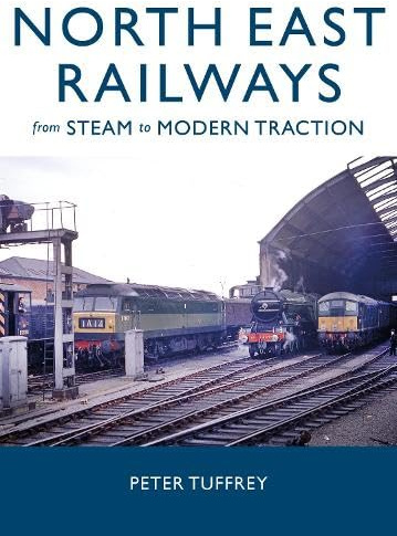 North East Railways: From Steam to Modern Traction
