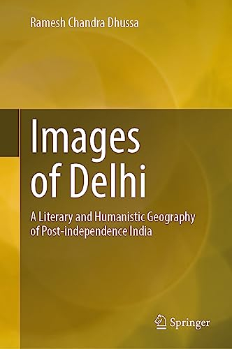 Images of Delhi: A Literary and Humanistic Geography of Post-independence India