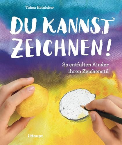 Du kannst zeichnen!: So entfalten Kinder ihren Zeichenstil