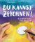 Du kannst zeichnen!: So entfalten Kinder ihren Zeichenstil