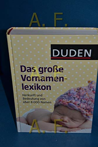 Duden – Das große Vornamenlexikon: Herkunft und Bedeutung von über 8 000 Vornamen (Duden Namenbücher)