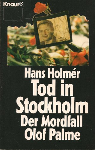 Tod in Stockholm: Der Mordfall Olof Palme (Knaur Taschenbücher. Sachbücher)