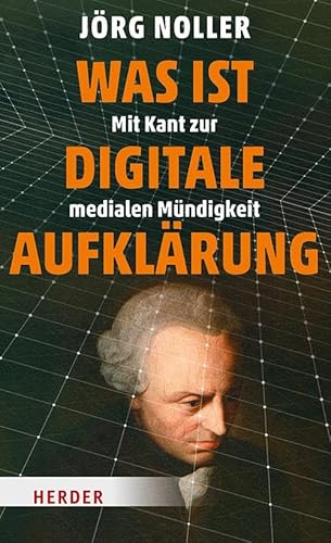 Was ist digitale Aufklärung: Mit Kant zur medialen Mündigkeit