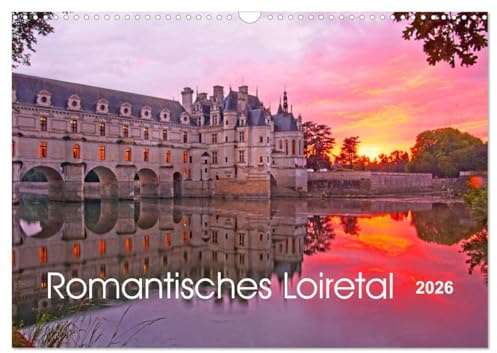 Romantisches Loiretal (Wandkalender 2026 DIN A3 quer), CALVENDO Monatskalender: Die Loire, wo Geschichte auf Natur trifft (CALVENDO Natur)
