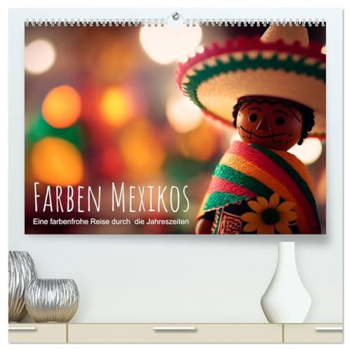Farben Mexikos: Eine farbenfrohe Reise durch die Jahreszeiten (hochwertiger Premium Wandkalender 2026 DIN A2 quer), Kunstdruck in Hochglanz: Dieser ... und Traditionen des Landes. (CALVENDO Orte)