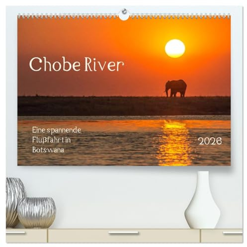 Chobe River - Eine spannende Flussfahrt in Botswana (hochwertiger Premium Wandkalender 2026 DIN A2 quer), Kunstdruck in Hochglanz: Beobachtungen wilder Tiere während einer Flussfahrt (CALVENDO Tiere)