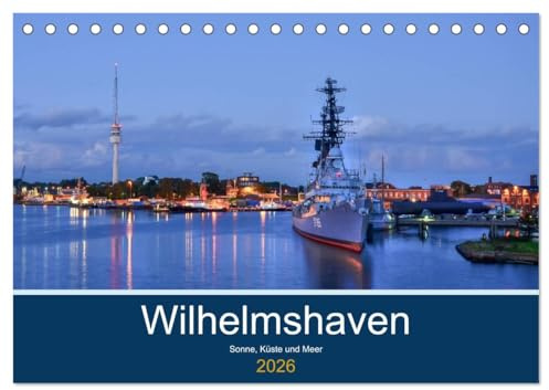 Wilhelmshaven - Sonne, Küste und Meer (Tischkalender 2026 DIN A5 quer), CALVENDO Monatskalender: Maritime Aufnahmen der schönen Stadt am Jadebusen (CALVENDO Orte)