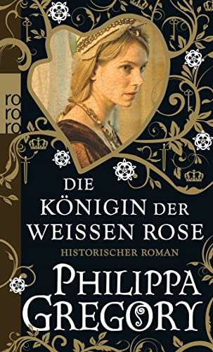 Die Königin der Weißen Rose: Historischer Roman (Die Rosenkriege, Band 1)