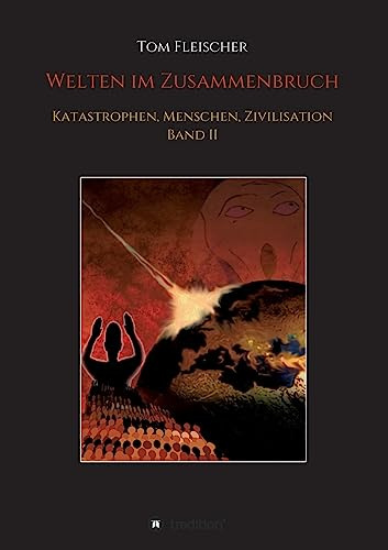 Welten im Zusammenbruch: Katastrophen, Menschen, Zivilisation. Band II
