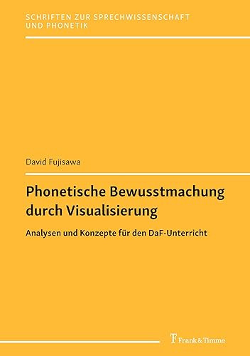 Phonetische Bewusstmachung durch Visualisierung: Analysen und Konzepte für den DaF-Unterricht (Schriften zur Sprechwissenschaft und Phonetik)