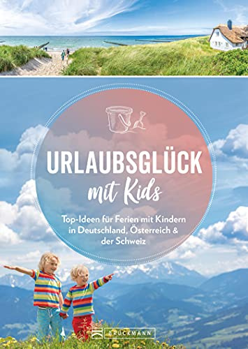 Familien-Reiseführer – Urlaubsglück mit Kids: Ausflugsziele für Ferien mit Kindern in Deutschland, Österreich und Schweiz.