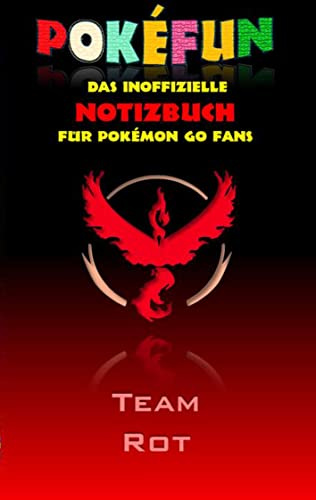 POKEFUN - Das inoffizielle Notizbuch (Team Rot) für Pokemon GO Fans: Notebook, Einschreibbuch, Tagebuch, Kritzelbuch, Notizbuch im praktischen ... Ostern, Nikolaus, Geschenk, Geschenkbuch