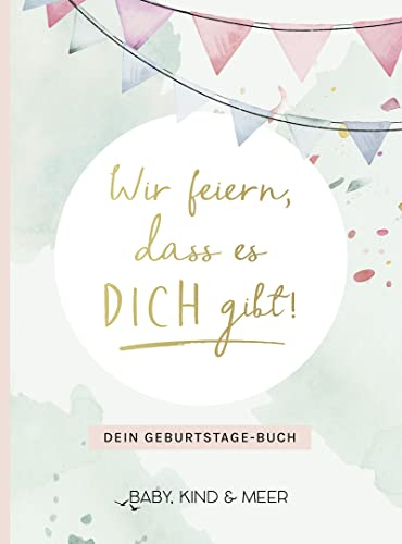 Wir feiern, dass es dich gibt!: Dein Geburtstage-Buch