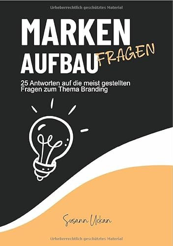 Markenaufbau - Fragen: 25 Antworten auf die meist gestellten Fragen zum Thema Branding