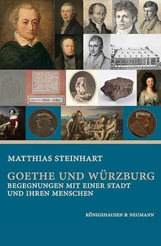 Goethe und Würzburg: Begegnungen mit einer Stadt und ihren Menschen