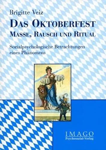 Das Oktoberfest - Masse, Rausch und Ritual: Sozialpsychologische Betrachtungen eines Phänomens (Imago)