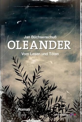 Oleander: Vom Lesen und Töten. Roman
