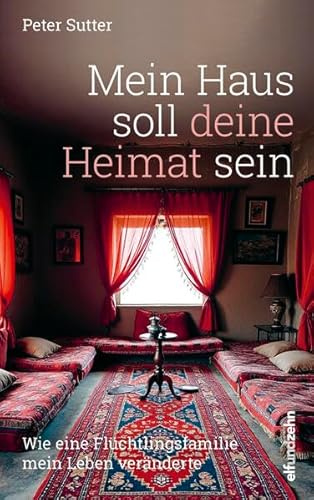 Mein Haus soll deine Heimat sein: Wie eine Flüchtlingsfamilie mein Leben veränderte