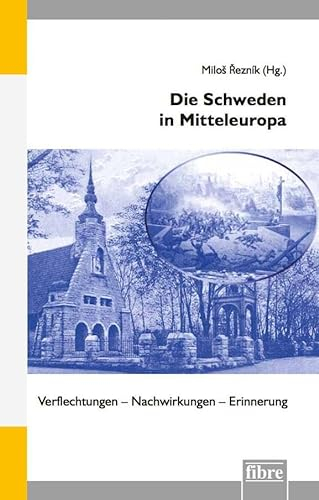 Die Schweden in Mitteleuropa: Verflechtungen – Nachwirkungen – Erinnerung (Einzelveröffentlichungen des Deutschen Historischen Instituts Warschau, Band 47)