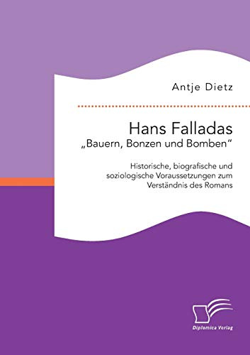 Hans Falladas „Bauern, Bonzen und Bomben“:Historische, biografische und soziologische Voraussetzungen zum Verständnis des Romans