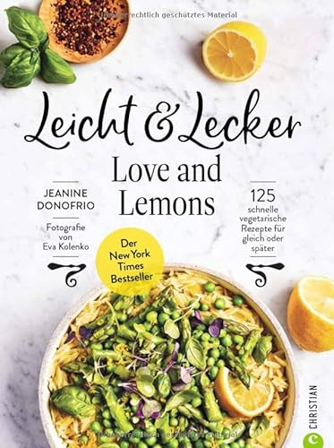 Vegetarisches Kochbuch – Leicht & Lecker mit Love & Lemons: 125 schnelle vegetarische Rezepte für gleich oder meal prep. Der New York Times Bestseller für die gesunde Küche