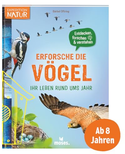 moses. Erforsche die Vögel – Ihr Leben rund ums Jahr, Sachbuch über heimische Vögel mit Artenporträts, Vogelbeobachtung und Bastelprojekten, ... forschen & verstehen (Expedition Natur)