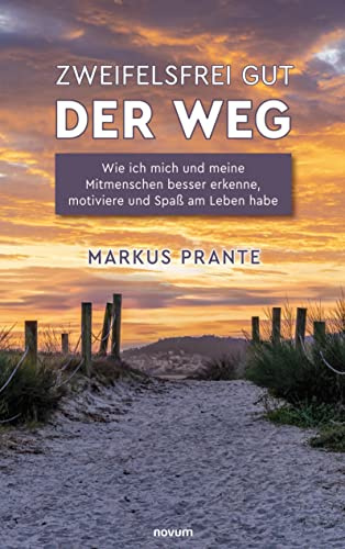 Zweifelsfrei gut - Der Weg: Wie ich mich und meine Mitmenschen besser erkenne, motiviere und Spaß am Leben habe