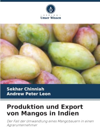 Produktion und Export von Mangos in Indien: Der Fall der Umwandlung eines Mangobauern in einen Agrarunternehmer
