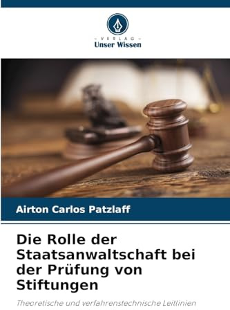Die Rolle der Staatsanwaltschaft bei der Prüfung von Stiftungen: Theoretische und verfahrenstechnische Leitlinien