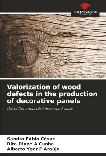 Valorization of wood defects in the production of decorative panels: Use of Corymbia citriodora wood waste