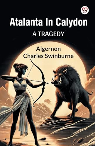 Atalanta In Calydon A Tragedy