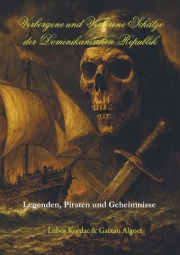 Verborgene und verlorene Schätze der Dominikanischen Republik: Archäologische Funde, Piratenrouten und vergessene Kulturen der Karibik