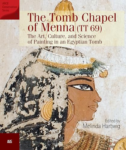 The Tomb Chapel of Menna (TT 69): The Art, Culture, and Science of Painting in an Egyptian Tomb (ARCE Conservation Series)