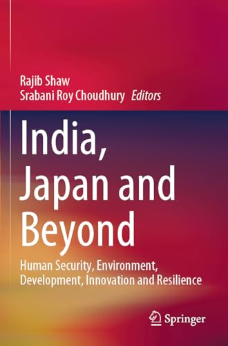 India, Japan and Beyond: Human Security, Environment, Development, Innovation and Resilience