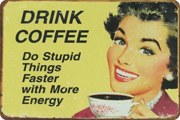 R Blechschild 20x30 cm Drink Coffee do Stupid Things Faster with More Energy 300/277
