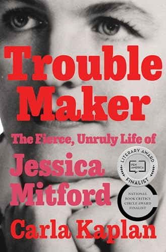 Troublemaker: The Fierce, Unruly Life of Jessica Mitford